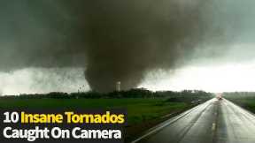 Top 10 Insane Tornadoes Caught On Camera!