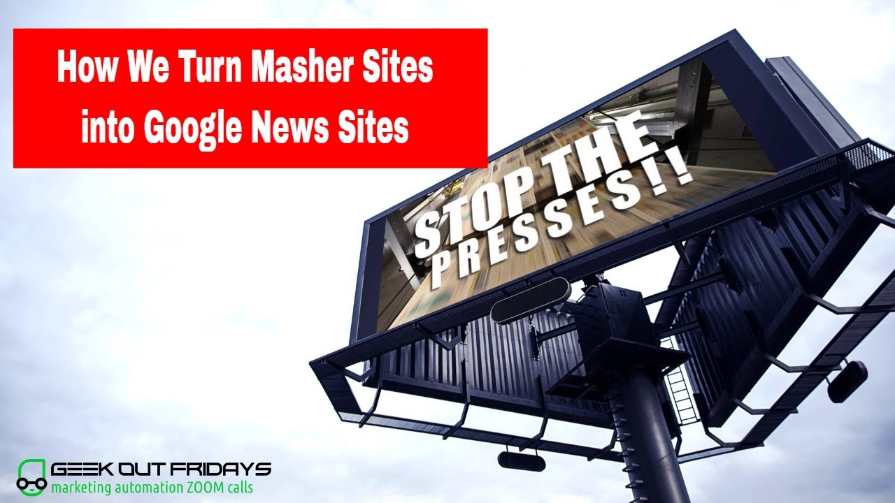 Geek Out Fridays May 5 2021 - How we turned a Masher site into a Google News Site Maker 