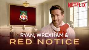 Ryan Reynolds Won't Shut Up About Wrexham (And Red Notice!) | Netflix