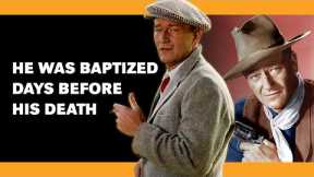 Why John Wayne Converted His Religion on His Deathbed