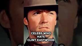 These Celebrities HATE Clint Eastwood! #shorts