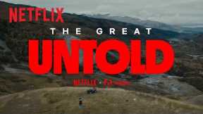 The Great Untold | Official Trailer | Netflix