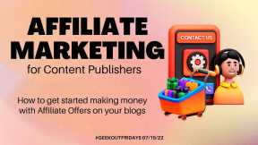 GeekOutFridays 07-15-22   Affiliate Marketing for Content Publishers
