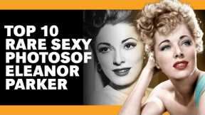 Eleanor Parker Tempted Men Throughout Her Life, These Photos Prove It