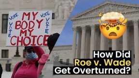 How Did Roe v. Wade Get Overturned?