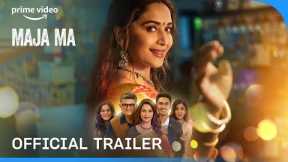 Maja Ma - Official Trailer | Madhuri Dixit, Gajraj Rao, Ritwik B, Barkha S, Srishti S | Prime Video