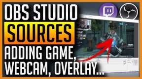 OBS Studio - How to Add Game, Webcam, Overlay, Text Sources
