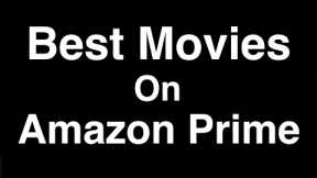 Best Movies on Amazon Prime to Watch Now (2022)