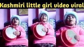 Kashmiri little girl video viral|Kashmiri little girl