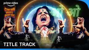 Cinema Marte Dum Tak - Title Track | Pseudo Saiyaan | Prime Video India