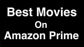 Best Movies on Amazon Prime to Watch Now (2023)