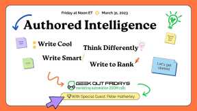 GeekOutFridays 03-31-23 Authored Intelligence with Guest Speaker Peter Hatherley
