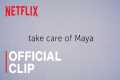 Take Care of Maya | Official Clip |