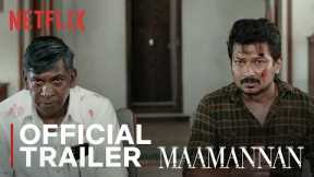Maamannan | Official Trailer | Vadivelu, Udhayanidhi, Fahadh Faasil, Keerthy Suresh | Netflix India