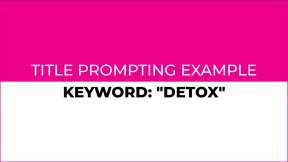 Title Prompting Example - Keyword: Detox | using Keyword Masher in AiMasher