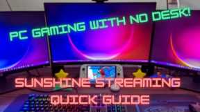 PC Gaming with NO desk! Sunshine streaming quickstart guide!