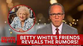Betty White Died 2 Years Ago, Now Her Friends Confirm the Rumors