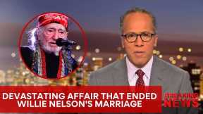 Willie Nelson Reveals the Affair That Ended His Marriage
