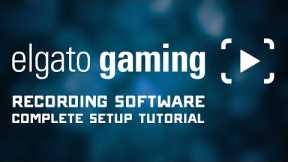 Complete Elgato Game Capture Software Setup Tutorial - Streaming & Recording