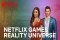 Netflix Reality Universe Expands to