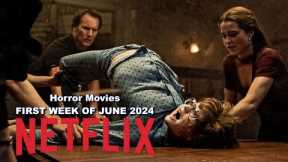 New Horror Movies On Netflix In The First Week Of June 2024.