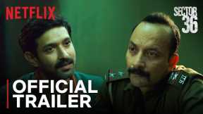 Sector 36 | Official Trailer | Vikrant Massey, Deepak Dobriyal, Dinesh Vijan | Netflix India